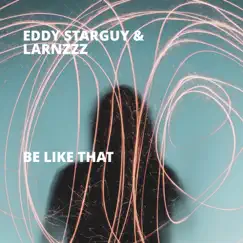Be Like That - Single by Eddy Starguy & Larnzzz album reviews, ratings, credits