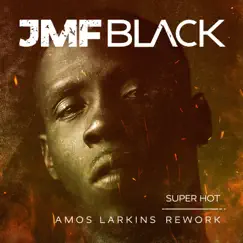 Super Hot (Amos Larkins Rework) - Single by JMF Black album reviews, ratings, credits