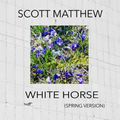 White Horse (Spring Version) - Single by Scott Matthew album reviews, ratings, credits