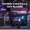 When You Call My Name - Single album lyrics, reviews, download