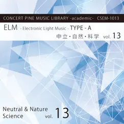 ELM -Electronic Light Music- TYPE-A (中立・自然・科学) vol.13 by HiNa & CONCERT PINE album reviews, ratings, credits