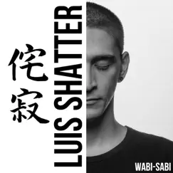 Wabi-Sabi (侘寂) - Single by Luis Shatter album reviews, ratings, credits