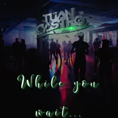 While You Wait... - EP by Tuan Castro album reviews, ratings, credits
