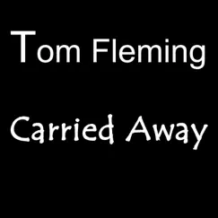 Carried Away - Single by Tom Fleming album reviews, ratings, credits