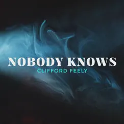 Nobody Knows - Single by Clifford Feely album reviews, ratings, credits