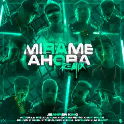 Mírame Ahora (feat. Victor La Voz, Luxian, Chuchu Retro, Mati Drugs, Belyko, Yabel, The Clown, Sosa Anyelinni & Ag Daddy) [Remix] Song Lyrics