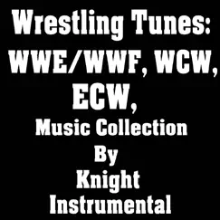 Wrestling Tunes: Wwe / Wwf, Wcw, Ecw Music Collection by Knight Instrumental album reviews, ratings, credits