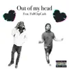 Out of My Head (feat. FullClipCash) - Single album lyrics, reviews, download