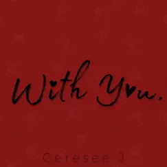 With You - Single by Ceresee J album reviews, ratings, credits