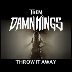 Throw It Away - Single by Them Damn Kings album reviews, ratings, credits