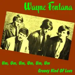 Um, Um, Um, Um, Um, Um - Single by Wayne Fontana album reviews, ratings, credits