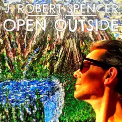 Open Outside - Single by J. Robert Spencer album reviews, ratings, credits