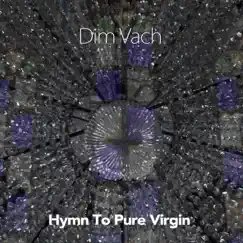 Hymn to Pure Virgin - Single by Dim Vach album reviews, ratings, credits