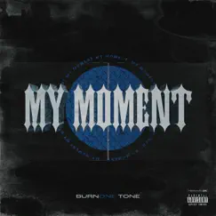 My Moment - Single by Burn1Tone album reviews, ratings, credits
