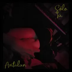 Sólo Tú - Single by Antalan album reviews, ratings, credits