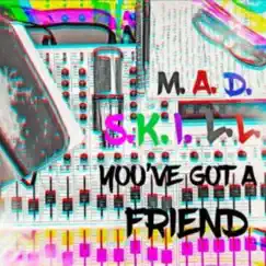 You've Got a Friend - Single by MadSkill album reviews, ratings, credits