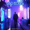 Sad Song - Single album lyrics, reviews, download
