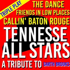Triple Play: The Dance / Callin' Baton Rouge / Friends in Low Places (A Tribute to Garth Brooks) - Single by The Tennessee All Stars album reviews, ratings, credits