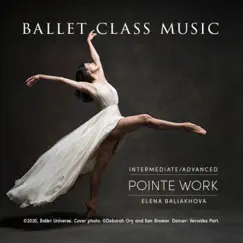 Ballet Class Music Intermediate / Advanced Pointe Work by Elena Baliakhova album reviews, ratings, credits