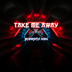 Take Me Away - Single by Bharath Xen album reviews, ratings, credits