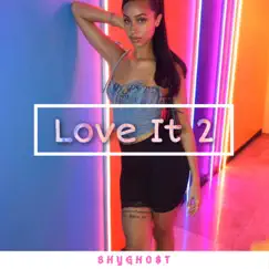 Love It 2 - Single by ShyGho$t album reviews, ratings, credits