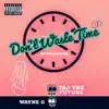 Don't Waste Time (feat. Wayne G) - Single album lyrics, reviews, download