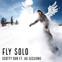 Fly Solo (feat. Jai Sessions) - Single by Scotty Dub album reviews, ratings, credits