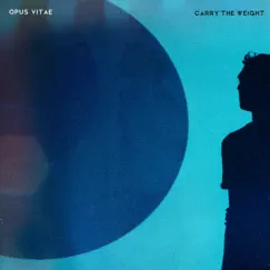Carry the Weight - Single by Opus Vitae album reviews, ratings, credits