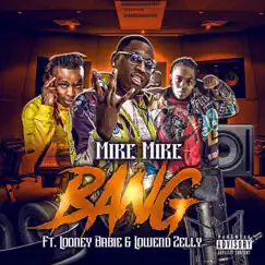 Bang (feat. Looney Babie & Lowend Zelly) - Single by Mike Mike album reviews, ratings, credits