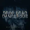 Drop Dead Dangerous - Single album lyrics, reviews, download