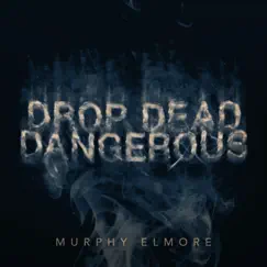 Drop Dead Dangerous - Single by Murphy Elmore album reviews, ratings, credits