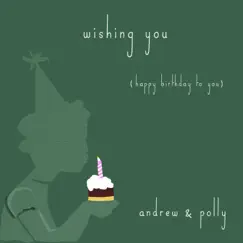 Wishing You (Happy Birthday to You) - Single by Andrew & Polly album reviews, ratings, credits