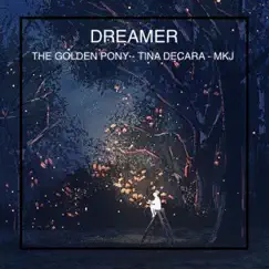 Dreamer - Single by The Golden Pony, MKJ & Tina DeCara album reviews, ratings, credits