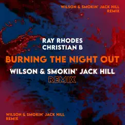 Burning the Night Out (Wilson & Smokin' Jack Hill Remix) - Single by Ray Rhodes & Christian B album reviews, ratings, credits