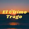 El Último Trago (Cover) - Single album lyrics, reviews, download