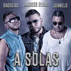 A Solas - Single by Andres Rivaz, Juanelo & Daguero album reviews, ratings, credits