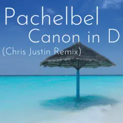 Pachelbel Canon in D (Tropical House Remix) - Single by Chris Justin album reviews, ratings, credits