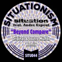 Beyond Compare (feat. Andre Espeut) - Single by Situation album reviews, ratings, credits