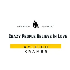 Crazy People Believe In Love - Single by Kyleigh Kramer album reviews, ratings, credits