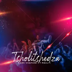 Tsholitshedza (feat. M.A.C.J) - Single by Rabs Vhafuwi album reviews, ratings, credits