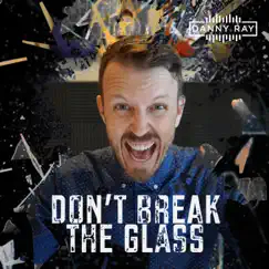 Don't Break the Glass - Single by Danny Ray album reviews, ratings, credits