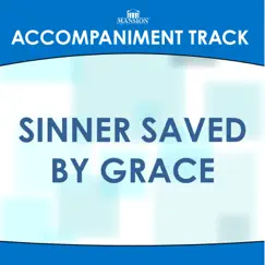 Sinner Saved by Grace (High Key Eb-E-F without Background Vocals) [Accompaniment Track] Song Lyrics