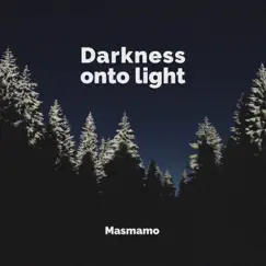 Darkness onto Light - Single by Masmamo album reviews, ratings, credits