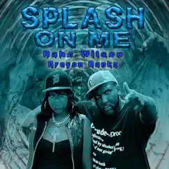 Splash on Me (feat. Breyon Bankz) - Single by Rahc Wilson album reviews, ratings, credits