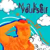 Make Yourself - Single album lyrics, reviews, download