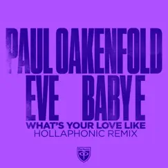 What's Your Love Like (Hollaphonic Remix) [feat. Baby E] - Single by Paul Oakenfold, Eve & Hollaphonic album reviews, ratings, credits