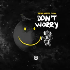 Don't Worry - Single by Bruno Mattos & F-Lima album reviews, ratings, credits