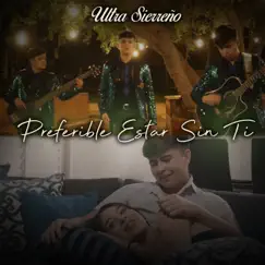 Preferible Estar Sin Ti - Single by Ultra Sierreno album reviews, ratings, credits