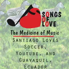 Santiago Loves Soccer, Youtube, and Guayaquil, Ecuador Song Lyrics