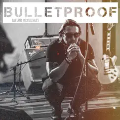 Bulletproof - Single by Taylor McCluskey album reviews, ratings, credits